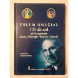 Volum omagial 125 de ani de la nașterea acad. Gheorghe Ionescu-Șișești (coord. Cristian Hera)