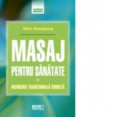 Masaj pentru sanatate - Medicina traditionala chineza - Chen Zhaoguang