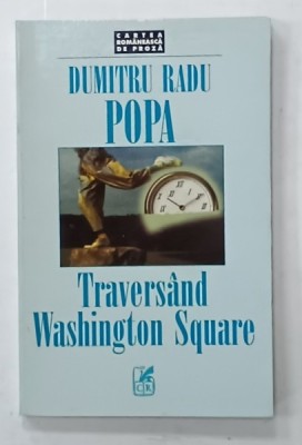 TRAVERSAND WASHINGTON SQUARE , roman de DUMITRU RADU POPA , 1999 , DEDICATIE * foto