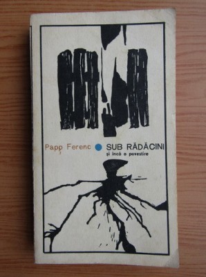 Papp Ferenc - Sub radacini si inca o povestire foto