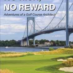 No Risk, No Reward: Adventures of a Golf Course Architect