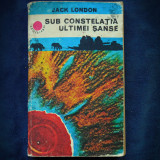 Sub Constelatia Ultimei Sanse - Jack London - Carte Aventura Beletristica