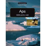 Apa, batalia pentru viata. Larousse - Yves Lacoste