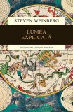 Lumea explicată - Paperback brosat - Steven Weinberg - Humanitas