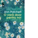 O vara doar pentru noi - Irina Horea, Ann Patchett
