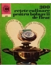 Rozalia Muresanu - 300 retete culinare pentru bolnavii de ficat (Editia: 1975) foto