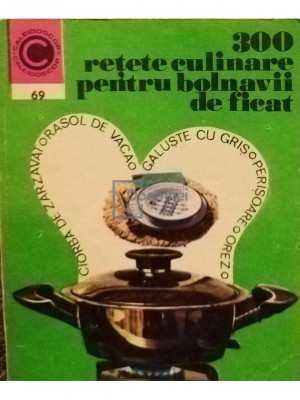 Rozalia Mureșanu - 300 rețete culinare pentru bolnavii de ficat (editia 1975) foto