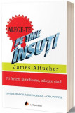 Cumpara ieftin Alege-te pe tine &icirc;nsuți. Fii fericit, fă milioane, trăiește visul - Paperback brosat - James Altucher - Act și Politon