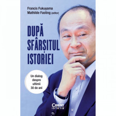 Dupa sfarsitul istoriei. Un dialog despre ultimii 30 de ani, Francis Fukuyama, Mathilde Fasting