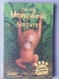 Urangutanul singurel, Tilda Kelly, 160 pagini, noua