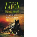 Palatul de la Miazanoapte (editia 2017) - Carlos Ruiz Zafon