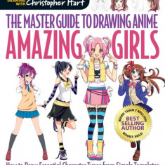 The Master Guide to Drawing Anime: Amazing Girls: How to Draw Essential Character Types from Simple Templates