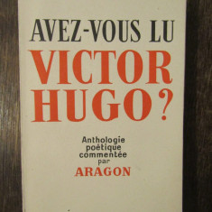 AVEZ-VOUS LU VICTOR HUGO?-ANTHOLOGIE POETIQUE COMMENTEE PAR ARAGON