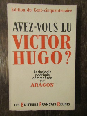 AVEZ-VOUS LU VICTOR HUGO?-ANTHOLOGIE POETIQUE COMMENTEE PAR ARAGON foto