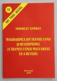 MAGHIARIMEA DIN TRANSILVANIA SI REVIZIONISMUL de FERENCZY GYORGY , TEXT IN ROMANA SI MAGHIARA , 2006