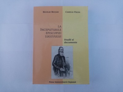 BOCȘAN / VULEA - LA &amp;Icirc;NCEPUTURILE EPISCOPIEI LUGOJULUI (BANAT/LUGOJ) foto