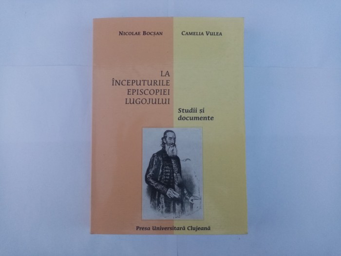 BOCȘAN / VULEA - LA &Icirc;NCEPUTURILE EPISCOPIEI LUGOJULUI (BANAT/LUGOJ)