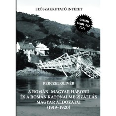 A rom&aacute;n-magyar h&aacute;bor&uacute; &eacute;s a rom&aacute;n katonai megsz&aacute;ll&aacute;s magyar &aacute;ldozatai (1919-1920) - 2. jav&iacute;tott kiad&aacute;s - Perczel Oliv&eacute;r