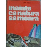 INAINTE CA NATURA SA MOARA-JEAN DORST-230196