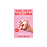 If You Can't Take the Heat: Tales of Food, Feminism, and Fury