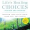 Life&#039;s Healing Choices Revised and Updated: Freedom from Your Hurts, Hang-Ups, and Habits