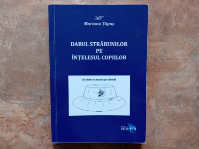 Darul străbunilor pe &amp;icirc;nțelesul copiilor - Mariana Țăpuș foto