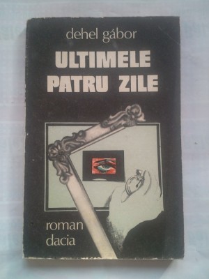 (C411) DEHEL GABOR - ULTIMELE PATRU ZILE foto