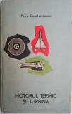 Motorul Termic si Turbina - Petre Constantinescu - Carte Tehnica