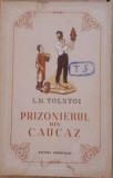 PRIZONIERUL DIN CAUCAZ - LEV TOLSTOI, 1953, ed. Tineretului