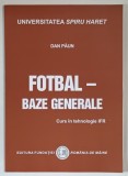 FOTBAL , BAZE GENERALE , CURS IN TEHNOLOGIA IFR de DAN PAUN , 2015