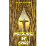 Gheorghe Andrei Neagu - Purtatorul de cruce - dedicatie autor - 136831