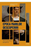 Descopera istoria. Epoca marilor descoperiri. Marile descoperiri geografice