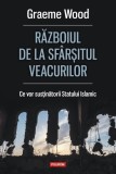 Graeme Wood - Razboiul de la sfarsitul veacurilor. Ce vor sustinatorii Statului Islamic (ed. Polirom / col. Hexagon)