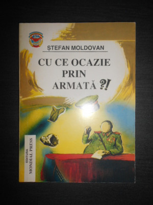 Stefan Moldovan - Cu ce ocazie prin armata?! foto