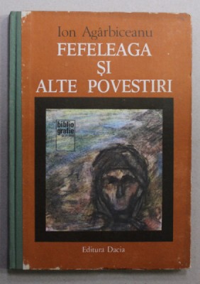 FEFELEAGA SI ALTE POVESTIRI de ION AGARBICEANU , coperta de ADRIANA MUNTEANU , 1981 foto