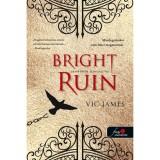 Bright Ruin - T&uuml;nd&ouml;klő pusztul&aacute;s ( S&ouml;t&eacute;t k&eacute;pess&eacute;gek 3. ) - Vic James
