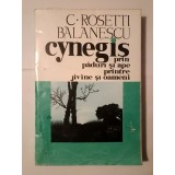 C. Rosetti Bălănescu - Cynegis: prin păduri, c&acirc;mpii și ape, printre jivine și oameni