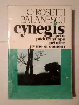 C. Rosetti Bălănescu - Cynegis: prin păduri, c&amp;acirc;mpii și ape, printre jivine și oameni foto
