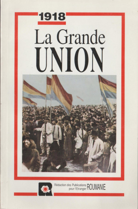 1918. Marea Unire - La Grande Union (lb. franceza)