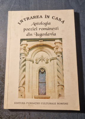 Intrarea in casa Antologia poeziei romabesti din Iugoslavia foto