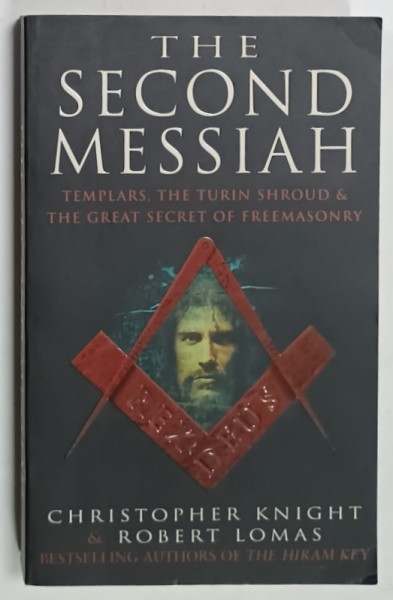 THE SECOND MESSIAH , TEMPLARS , THE TURIN SHROUD AND THE GREAT SECRET OF FREEMASONERY by CHRISTOPHER KNIGHT and ROBERT LOMAS , 1998