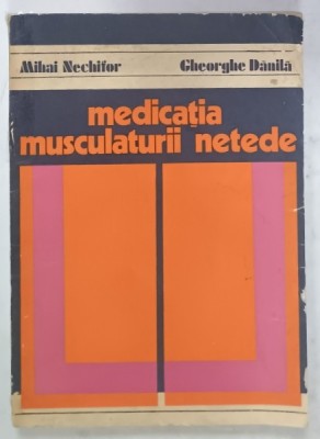 MEDICATIA MUSCULATURII NETEDE de MIHAI NECHIFOR si GHEORGHE DANILA , 1985 foto