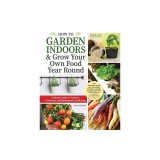 Ultimate Guide to Indoor Gardening: Grow Veggies, Herbs, Sprouts, and More