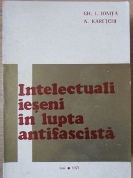 INTELECTUALI IESENI IN LUPTA ANTIFASCISTA-GH.I. IONITA, A. KARETCHI foto