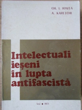 INTELECTUALI IESENI IN LUPTA ANTIFASCISTA-GH.I. IONITA, A. KARETCHI