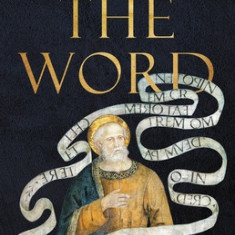 The Word: How We Translate the Bible--And Why It Matters