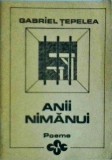 Anii nimănui - Gabriel Tepelea, Poezie Rom&acirc;nă, Coperta Broșată, Stare Bună, 1992