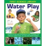 Carte First Science Library: Water Play - 18 experimente despre apa, ploaie, gheata, ilustratii, varsta 9-12 ani