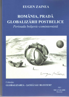 Romania prada globalizarii postbelice - Eugen Zainea, Ed. Mica Valahie 2018 foto