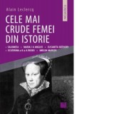 Cele mai crude femei din istorie: Salomeea, Maria I a Angliei, Elisabeta Bathory, Ecaterina a II-a a Rusiei, Imelda Marcos - Alain Leclercq